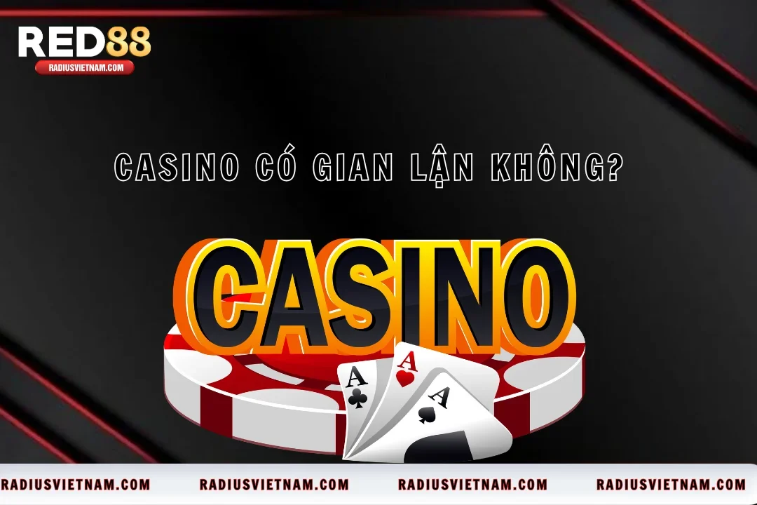 Casino Có Gian Lận Không? Sự Thật Red88 Minh Bạch