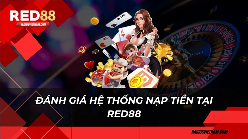 Đánh giá hệ thống nạp tiền tại Red88