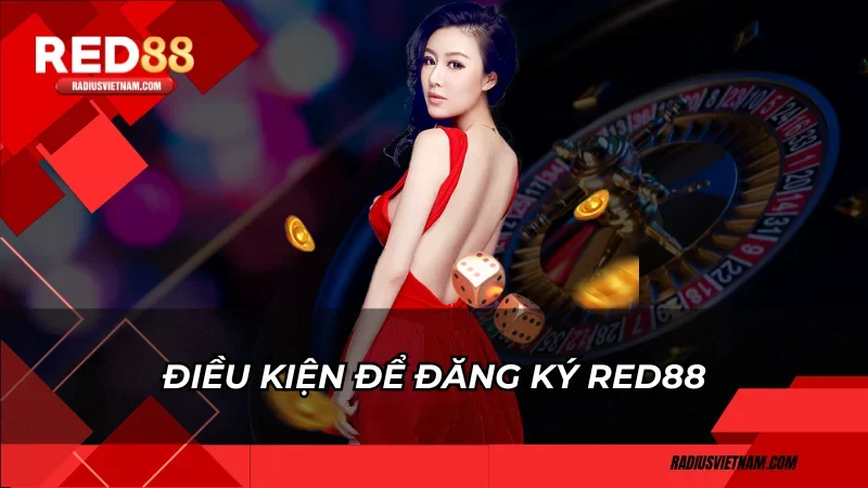 Điều kiện để đăng ký Red88