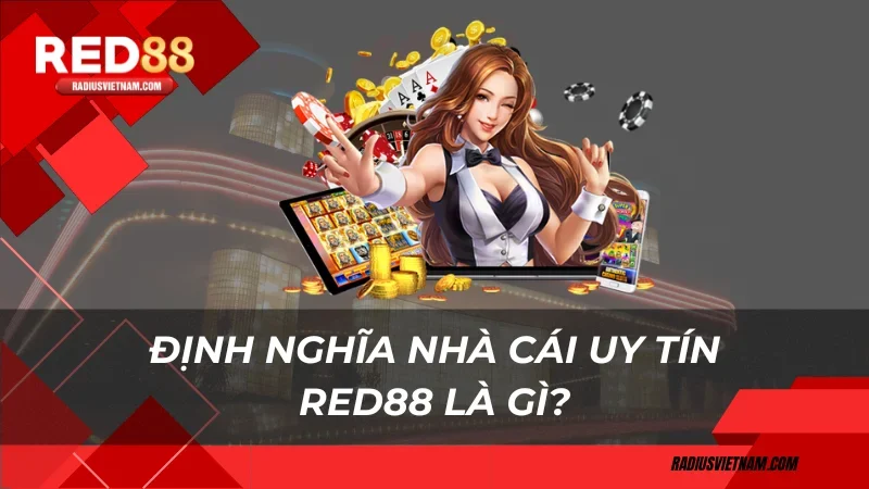 Định nghĩa nhà cái uy tín Red88 là gì?