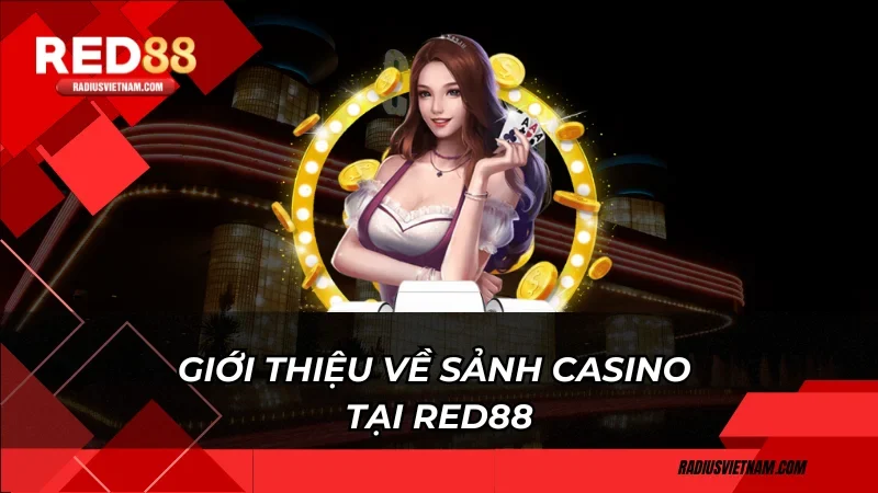 Giới thiệu về sảnh casino tại Red88