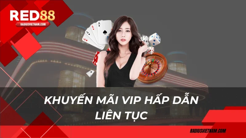 Khuyến mãi VIP hấp dẫn liên tục