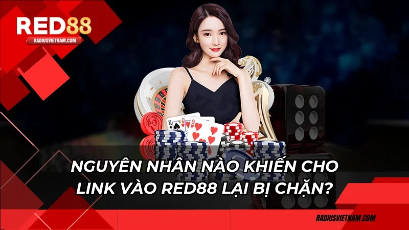 Nguyên nhân nào khiến cho link vào Red88 lại bị chặn?