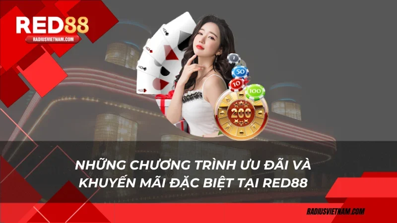 Những chương trình ưu đãi và khuyến mãi đặc biệt tại Red88