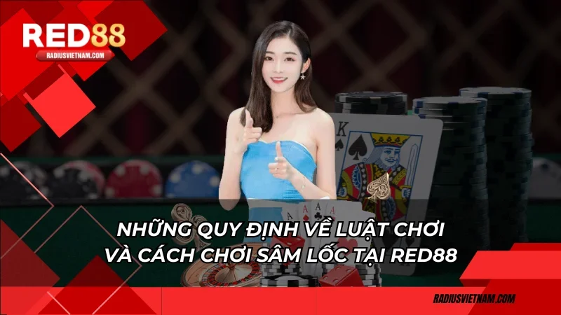 Những quy định về luật chơi và cách chơi sâm lốc tại Red88