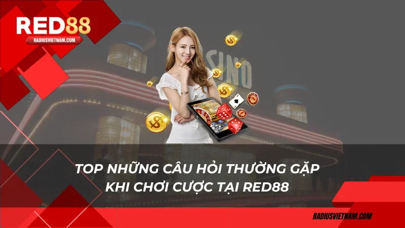 Top những câu hỏi thường gặp khi chơi cược tại Red88