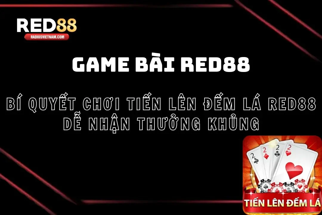 Bí quyết chơi tiến lên đếm lá Red88 dễ nhận thưởng khủng