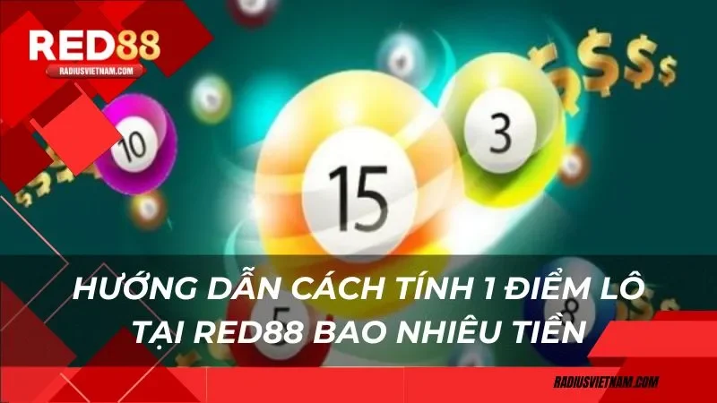 Hướng dẫn cách tính 1 điểm lô tại Red88 bao nhiêu tiền