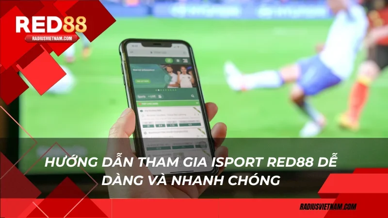 Hướng dẫn tham gia ISport Red88 dễ dàng và nhanh chóng