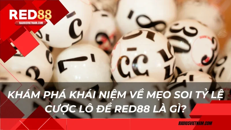 Khám phá khái niệm về mẹo soi Tỷ lệ cược Lô Đề Red88 là gì?