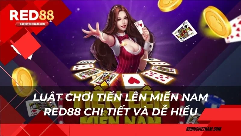 Luật chơi tiến lên miền Nam Red88 chi tiết và dễ hiểu