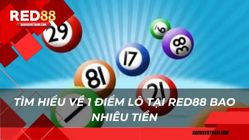 Tìm hiểu về 1 điểm lô tại Red88 bao nhiêu tiền