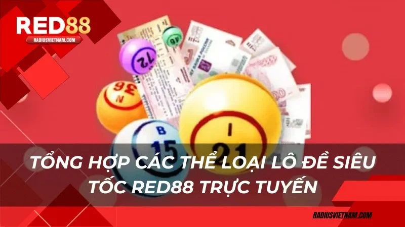 Tổng hợp các thể loại lô đề siêu tốc Red88 trực tuyến