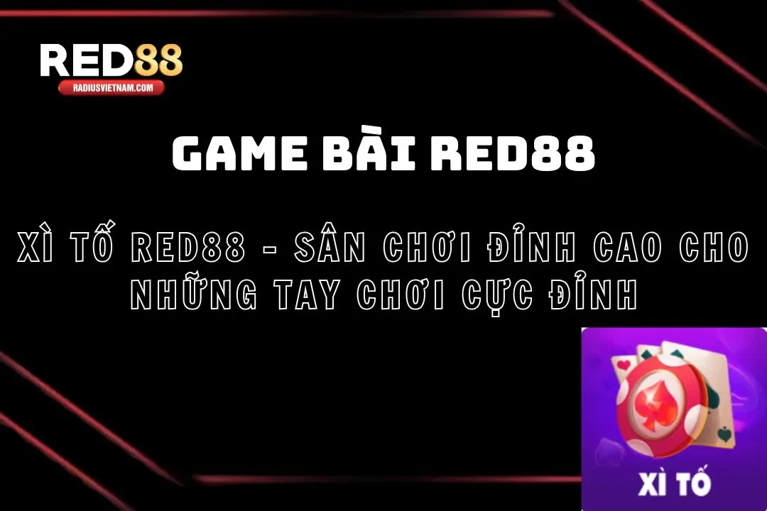 Xì tố Red88 - Sân chơi đỉnh cao cho những tay chơi cực đỉnh